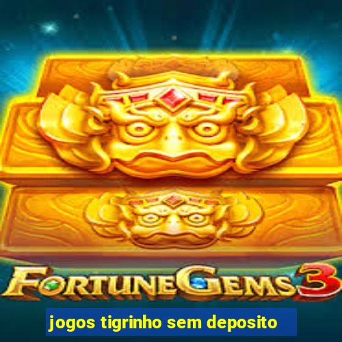 jogos tigrinho sem deposito